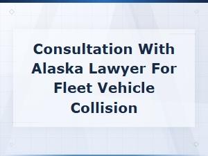 Fleet Vehicle Collision Claims in Alaska - Legal Consultation