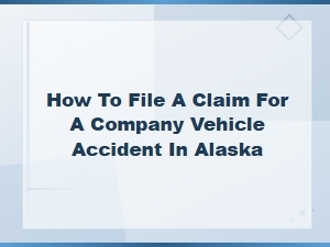 Alaska Company Vehicle Accident Claims Guide