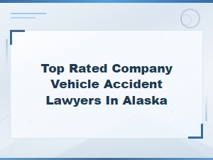 Hiring Top-Rated Alaska Vehicle Accident Lawyers